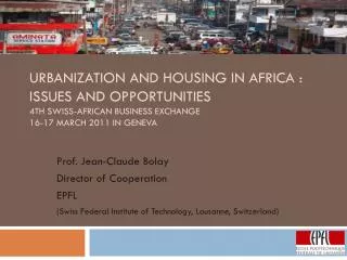 Urbanization and Housing in Africa : Issues and Opportunities 4th Swiss-African Business Exchange 16-17 March 20