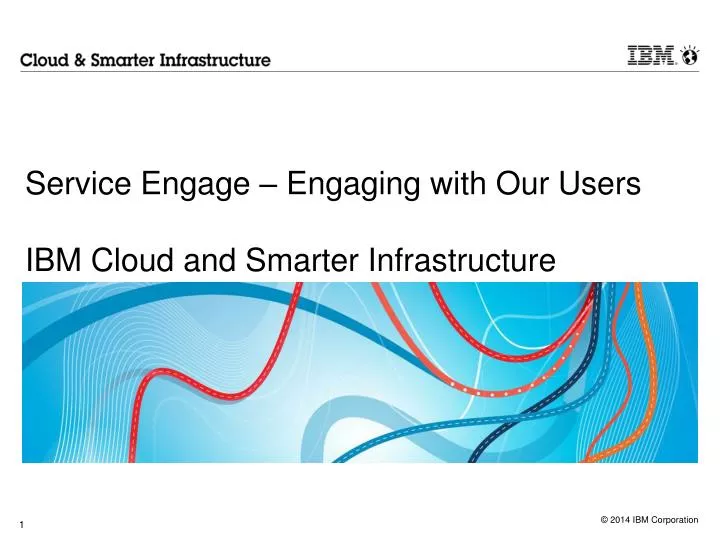 service engage engaging with our users ibm cloud and smarter infrastructure