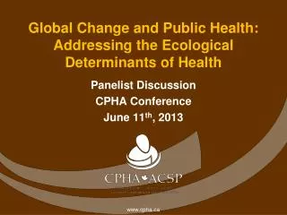 Global Change and Public Health: Addressing the Ecological Determinants of Health
