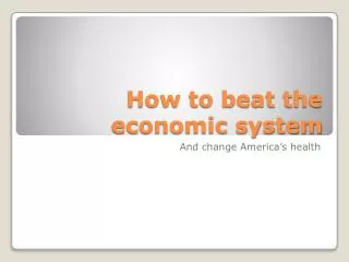 How to beat the economic system