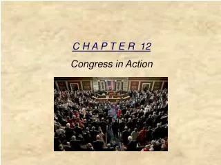 C H A P T E R 12 Congress in Action