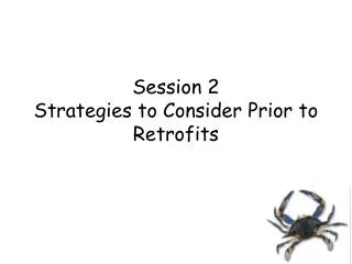 Session 2 Strategies to Consider Prior to Retrofits