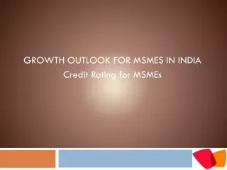 GROWTH OUTLOOK FOR MSMES IN INDIA Credit Rating for MSMEs
