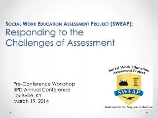 Social Work Education Assessment Project ( SWEAP): Responding to the Challenges of Assessment