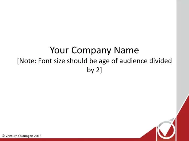your company name note font size should be age of audience divided by 2