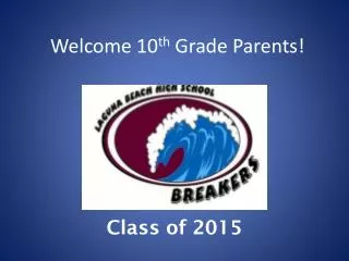 Welcome 10 th Grade Parents !