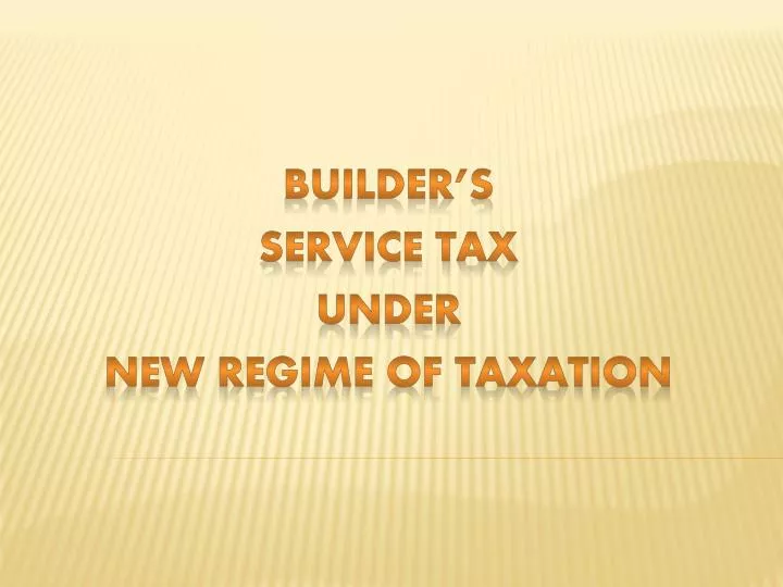 builder s service tax under new regime of taxation