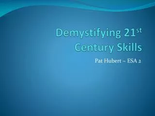 Demystifying 21 st Century Skills