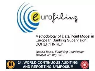 Methodology of Data Point Model in European Banking Supervision: COREP/FINREP Ignacio Boixo, EuroFiling Coordinator Ma