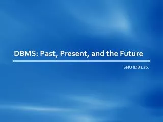 DBMS: Past, Present, and the Future