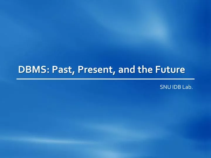 dbms past present and the future