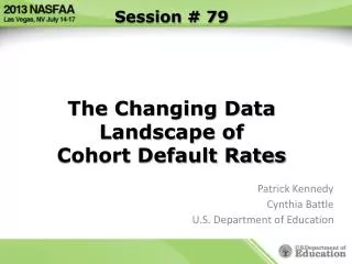 Session # 79 The Changing Data Landscape of Cohort Default Rates