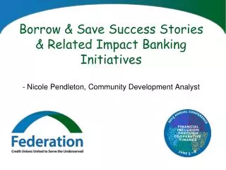 Borrow &amp; Save Success Stories &amp; Related Impact Banking Initiatives - Nicole Pendleton, Community Development