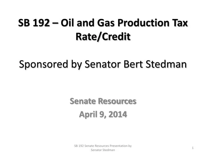 sb 192 oil and gas production tax rate credit sponsored by senator bert stedman