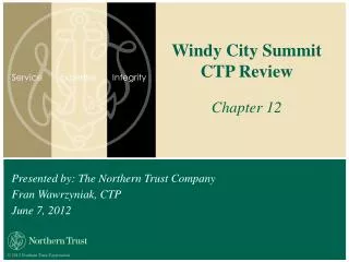 Presented by: The Northern Trust Company Fran Wawrzyniak, CTP June 7, 2012