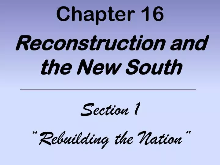 chapter 16 reconstruction and the new south section 1 rebuilding the nation