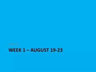 Week 1 – August 19-23