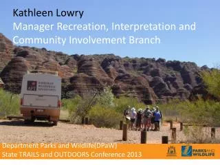 Kathleen Lowry Manager Recreation, Interpretation and Community Involvement Branch