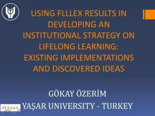 USING FLLLEX RESULTS IN DEVELOPING AN INSTITUTIONAL STRATEGY ON LIFELONG LEARNING : EXISTING IMPLEMENTATIONS AND DISC