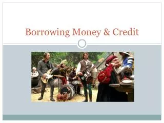Borrowing Money &amp; Credit