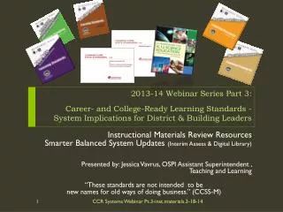 2013-14 Webinar Series Part 3: Career- and College-Ready Learning Standards - System Implications for District &amp