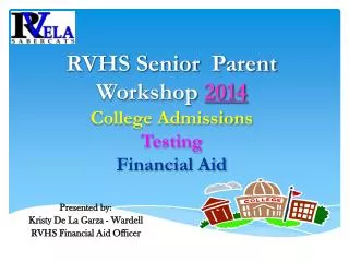 RVHS Senior Parent Workshop 2014 College Admissions Testing Financial Aid