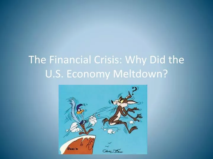 the financial crisis why did the u s economy meltdown