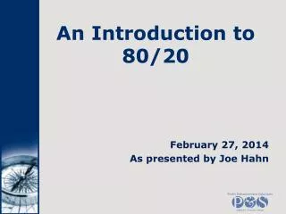 An Introduction to 80/20 February 27, 2014 As presented by Joe Hahn