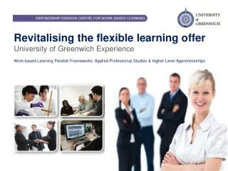 Revitalising the flexible learning offer University of Greenwich Experience