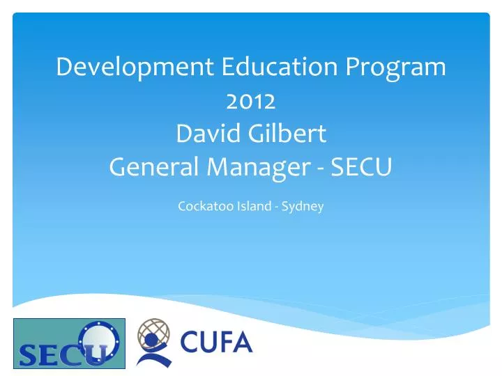development education program 2012 david gilbert general manager secu