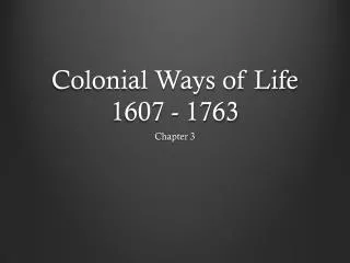 Colonial Ways of Life 1607 - 1763