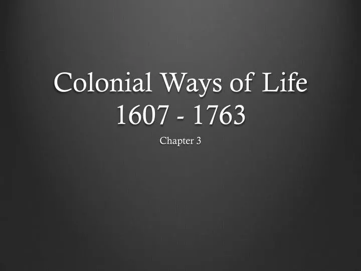 colonial ways of life 1607 1763