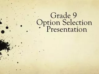 Grade 9 	 Option Selection 		 Presentation