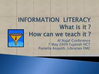 INFORMATION LITERACY What is it ? How can we teach it ?