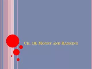 Ch. 10: Money and Banking