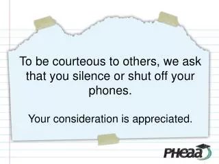 To be courteous to others, we ask that you silence or shut off your phones. Your consideration is appreciated .