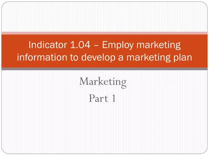 indicator 1 04 employ marketing information to develop a marketing plan