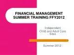 FINANCIAL MANAGEMENT SUMMER TRAINING FFY2012 - slide 1