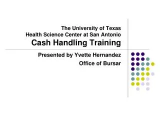 The University of Texas Health Science Center at San Antonio Cash Handling Training