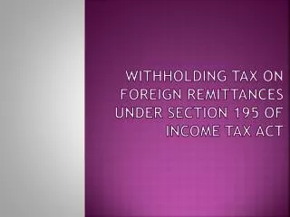 Withholding Tax on Foreign Remittances under Section 195 of Income Tax Act