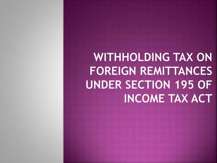 withholding tax on foreign remittances under section 195 of income tax act