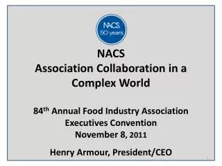 NACS Association Collaboration in a Complex World 84 th Annual Food Industry Association Executives Convention Novembe