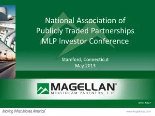 National Association of Publicly Traded Partnerships MLP Investor Conference Stamford, Connecticut May 2013