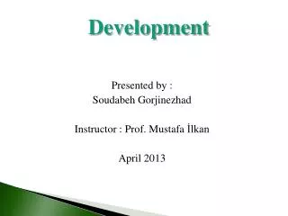 Presented by : Soudabeh Gorjinezhad Instructor : Prof. Mustafa ?lkan April 2013