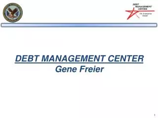 DEBT MANAGEMENT CENTER Gene Freier