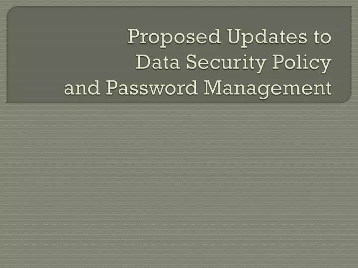 proposed updates to data security policy and password management