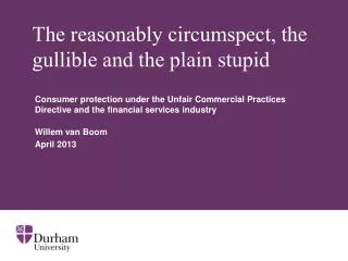 The reasonably circumspect, the gullible and the plain stupid