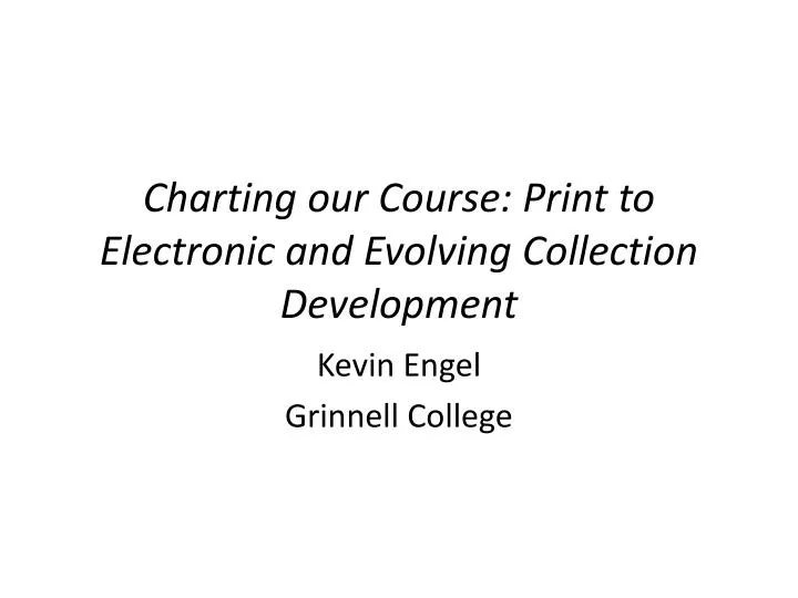 charting our course print to electronic and evolving collection development