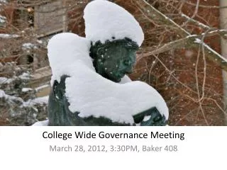 College Wide Governance Meeting March 28, 2012, 3:30PM, Baker 408