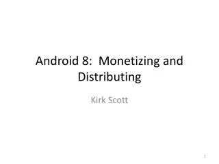 Android 8: Monetizing and Distributing